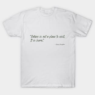 A Quote about Nature by Gary Snyder T-Shirt